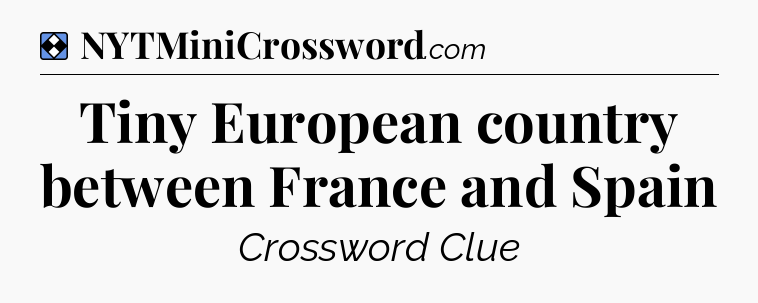 Solution: Tiny European country between France and Spain - NYT Mini Crossword