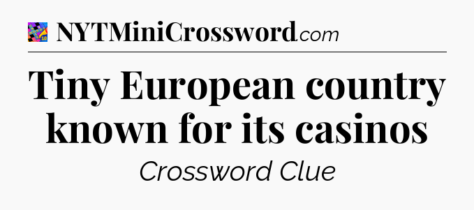 Tiny European country known for its casinos Crossword Clue