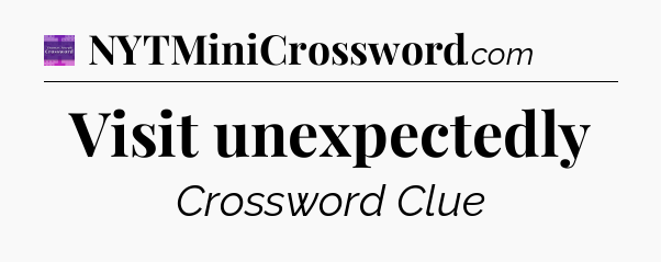 Visit unexpectedly - Thomas Joseph Crossword