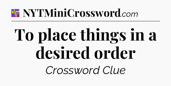 To place things in a desired order Codycross