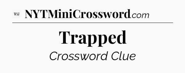 Trapped - WSJ Crossword