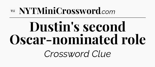Dustin's second Oscar-nominated role - WSJ Crossword