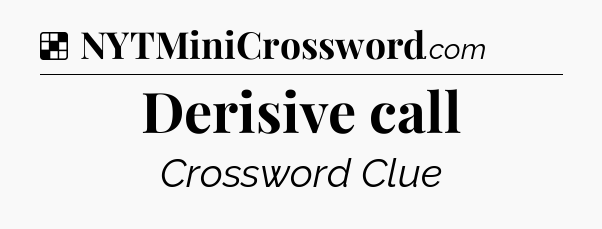 Solution: Derisive call - NYT Crossword