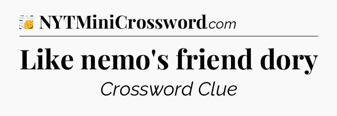 Like nemo's friend dory - 7 Little Words