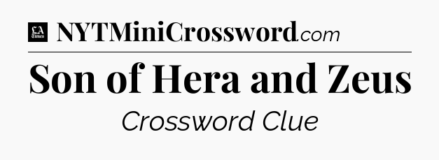 Son of Hera and Zeus - LA Times Crossword