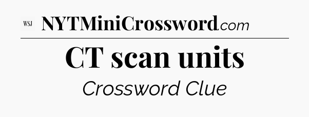 CT scan units - WSJ Crossword