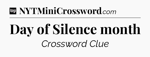 Day of Silence month Crossword Clue