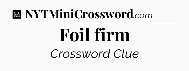 Foil firm - LA Times Crossword