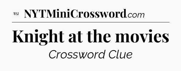 Knight at the movies - WSJ Crossword