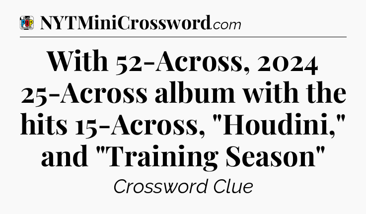 With 52-Across, 2024 25-Across album with the hits 15-Across, 