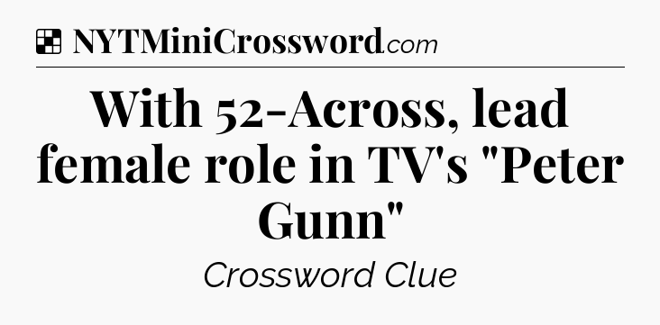 Solution: With 52-Across, lead female role in TV's 