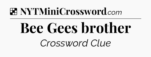 Solution: Bee Gees brother - NYT Crossword