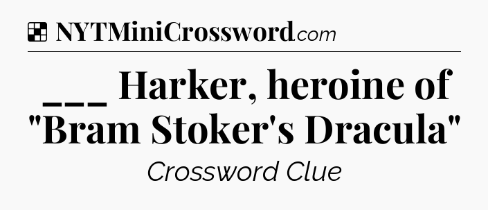 Solution: ___ Harker, heroine of 