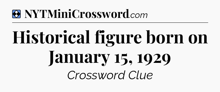 Solution: Historical figure born on January 15, 1929 - NYT Mini Crossword