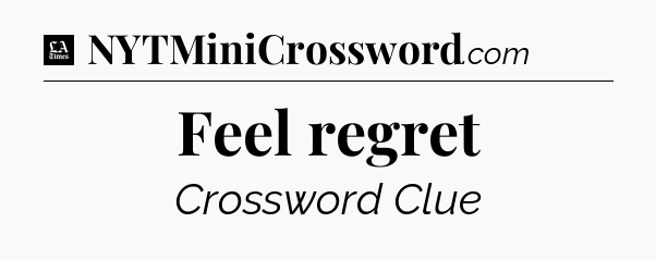 Feel regret - LA Times Crossword