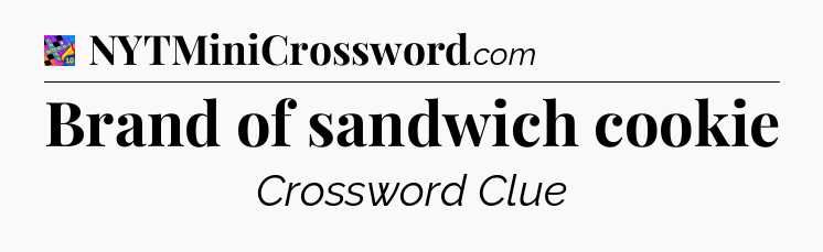 Brand of sandwich cookie Crossword Clue