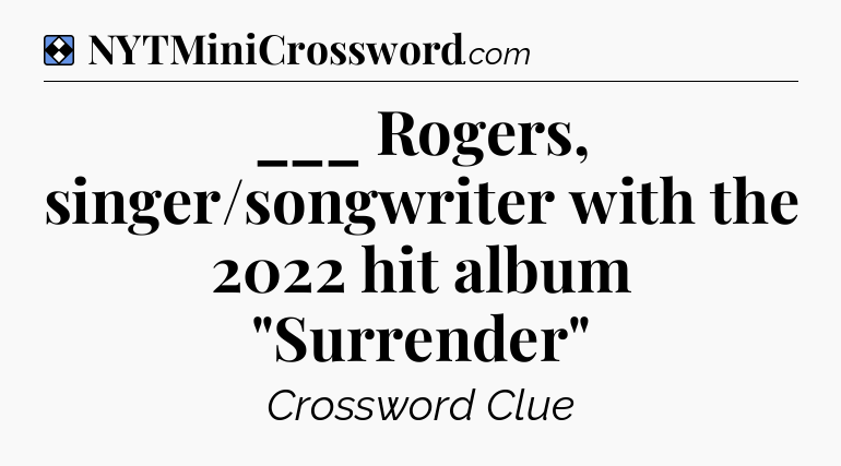 Solution: ___ Rogers, singer/songwriter with the 2022 hit album 