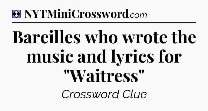 Solution: Bareilles who wrote the music and lyrics for 