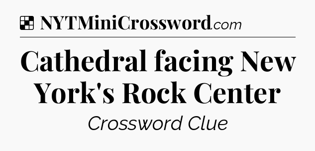 Solution: Cathedral facing New York's Rock Center - NYT Crossword
