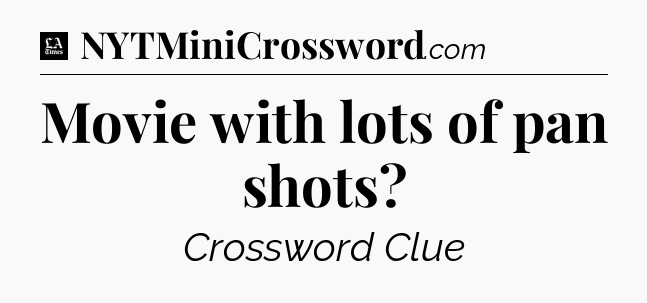 Movie with lots of pan shots - LA Times Crossword