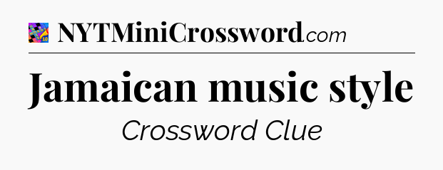 Jamaican music style Crossword Clue