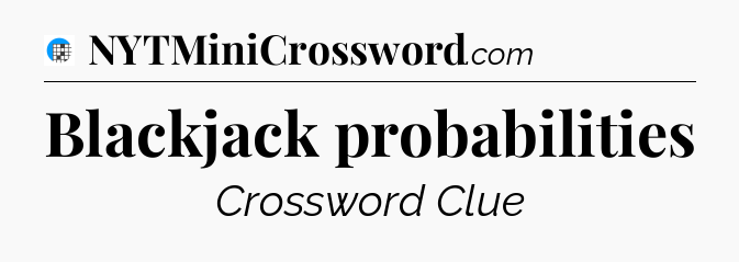 Blackjack probabilities Crossword Clue