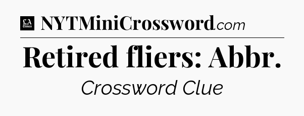 Retired fliers: Abbr - LA Times Crossword