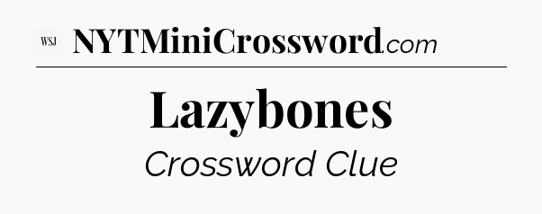 Lazybones - WSJ Crossword