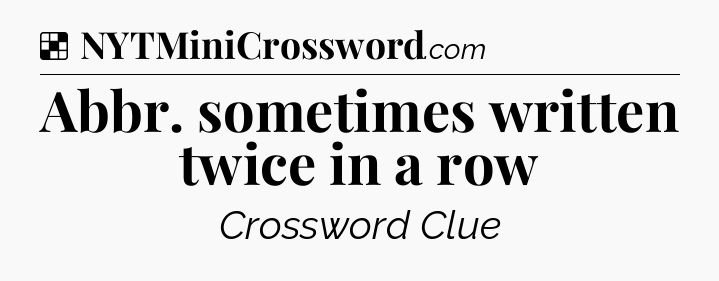 Solution: Abbr. sometimes written twice in a row - NYT Crossword