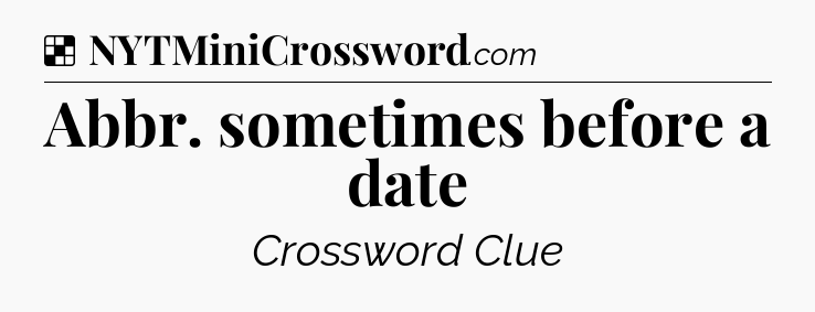 Solution: Abbr. sometimes before a date - NYT Crossword