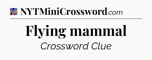 Flying mammal Crossword Clue