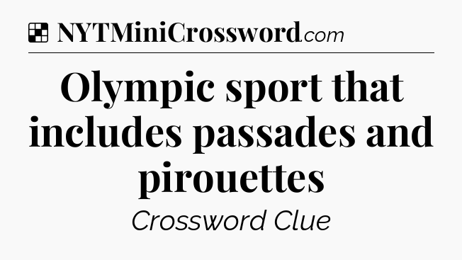 Solution: Olympic sport that includes passades and pirouettes - NYT Crossword