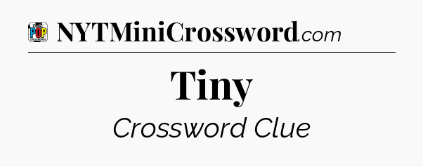 Tiny Crossword Clue