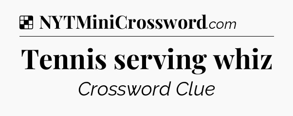 Solution: Tennis serving whiz - NYT Crossword