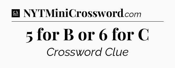 5 for B or 6 for C - LA Times Crossword