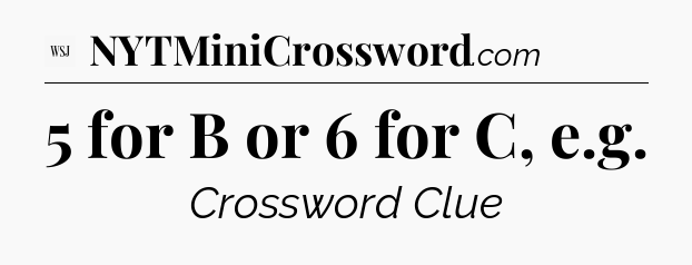 5 for B or 6 for C, e.g - WSJ Crossword