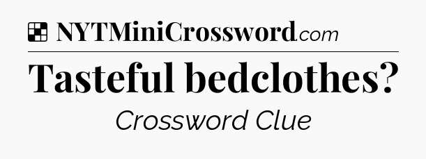 Solution: Tasteful bedclothes - NYT Crossword