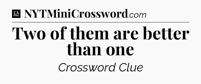 Two of them are better than one - LA Times Crossword