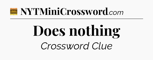 Does nothing - Eugene Sheffer Crossword