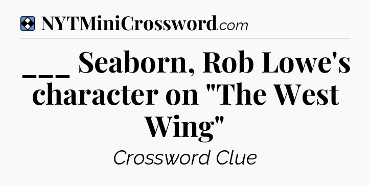 Solution: ___ Seaborn, Rob Lowe's character on 