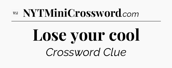 Lose your cool - WSJ Crossword