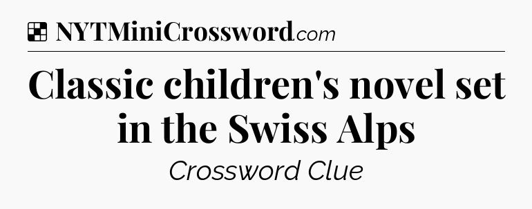 Solution: Classic children's novel set in the Swiss Alps - NYT Crossword