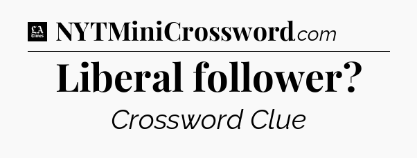 Liberal follower - LA Times Crossword