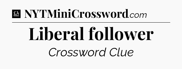 Liberal follower - LA Times Crossword