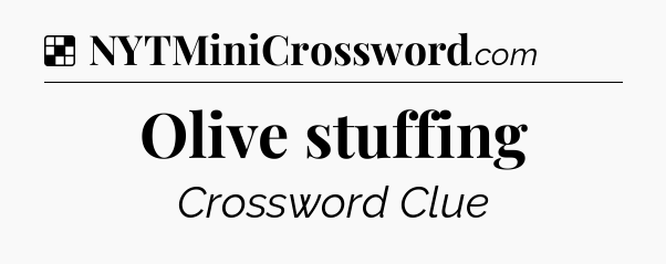 Solution: Olive stuffing - NYT Crossword