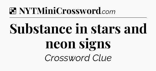 Solution: Substance in stars and neon signs - NYT Crossword