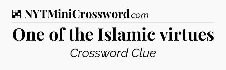 Solution: One of the Islamic virtues - NYT Crossword