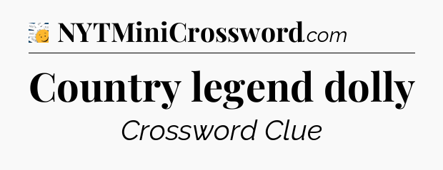 Country legend dolly - 7 Little Words