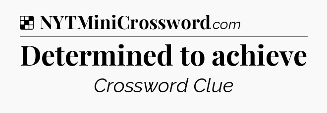 Solution: Determined to achieve - NYT Crossword