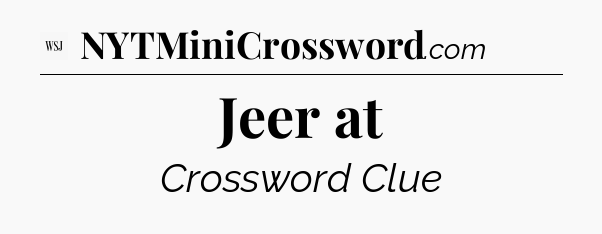 Jeer at - WSJ Crossword